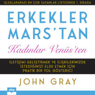 Erkekler Mars'tan Kad¿nlar Venüs'ten: ¿leti¿imi Geli¿tirmek ve ¿li¿kilerinizde ¿stedi¿inizi Elde Etmek için Pratik Bir Yol Gösterici