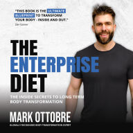 The Enterprise Diet: The Inside Secrets to Long Term Body Transformation