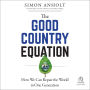 The Good Country Equation: How We Can Repair the World in One Generation