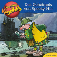 Das Geheimnis von Spooky Hill - Kommissar Kugelblitz (Ungekürzt)