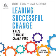 Leading Successful Change, Revised and Updated Edition: 8 Keys to Making Change Work