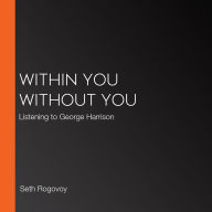 Within You Without You: Listening to George Harrison