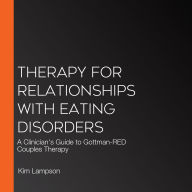 Therapy for Relationships with Eating Disorders: A Clinician's Guide to Gottman-RED Couples Therapy