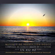 Musique de relaxation douce composée de sons et bruits de la nature en 432 Hz: Musique pour s'endormir, méditer, se relaxer ou travailler