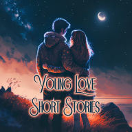 Young Love - Short Stories: We all miss being young...