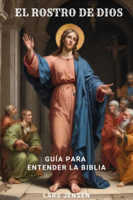 El Rostro De Dios - Guía Para Entender La Biblia