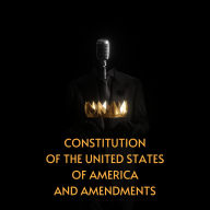 Constitution of the United States of America and Amendments