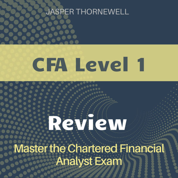CFA Level 1 Review: Get Ready to Ace the CFA Exam 2024-2025: Effortlessly Pass the Chartered Financial Analyst Test on Your First Attempt