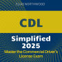 CDL Simplified: Ready, Set, Drive! CDL Exam Prep 2024-2025: Ace Your Commercial Driver's License Test on the First Try Your Ultimate Guide to Success