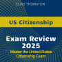 US Citizenship Review: Get Your US Citizenship 2024-2025: Ace the Citizenship Exam with Confidence on Your First Attempt