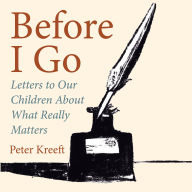 Before I Go: Letters to Our Children About What Really Matters