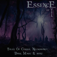 Essence of Evil - Tales of Curses, Necromancy, Dark Magic & More: Over 27 hours delving into literatures darkest depths