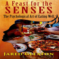 A Feast for the Senses: The Psychological Art of Eating Well