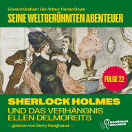 Sherlock Holmes und das Verhängnis der Ellen Delmoreits (Seine weltberühmten Abenteuer, Folge 22)