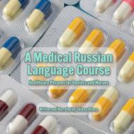 A Medical Russian Language Course: Healthcare Phrases for Doctors and Nurses