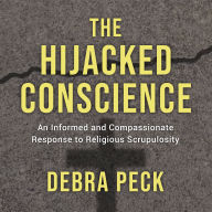 The Hijacked Conscience: An Informed and Compassionate Response to Religious Scrupulosity