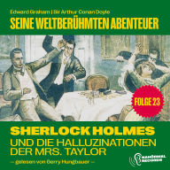 Sherlock Holmes und die Halluzinationen der Mrs. Taylor (Seine weltberühmten Abenteuer, Folge 23)