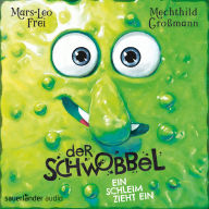 Der Schwobbel - Ein Schleim zieht ein (Ungekürzte Lesung)