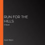 Run for the Hills: A Novel