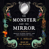 The Monster and the Mirror: Mental Illness, Magic, and the Stories We Tell