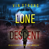 Lone Descent (An Alex Hawkins Action Thriller-Book 6): Digitally narrated using a synthesized voice