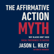 The Affirmative Action Myth: Why Blacks Don't Need Racial Preferences to Succeed