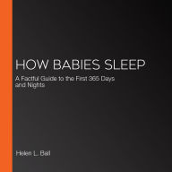 How Babies Sleep: A Factful Guide to the First 365 Days and Nights