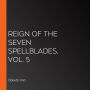 Reign of the Seven Spellblades, Vol. 5