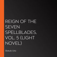 Reign of the Seven Spellblades, Vol. 5 (light novel)