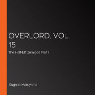 Overlord, Vol. 15: The Half-Elf Demigod Part I