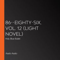 86--EIGHTY-SIX, Vol. 12 (light novel): Holy Blue Bullet