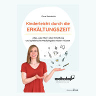 Kinderleicht durch die Erkältungszeit: Alles, was Eltern über Erkältung und spielerische Medizingabe wissen müssen (Abridged)