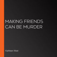 Making Friends Can Be Murder