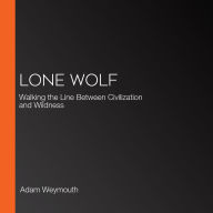 Lone Wolf: Walking the Line Between Civilization and Wildness