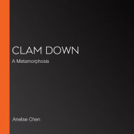 Clam Down: A Metamorphosis