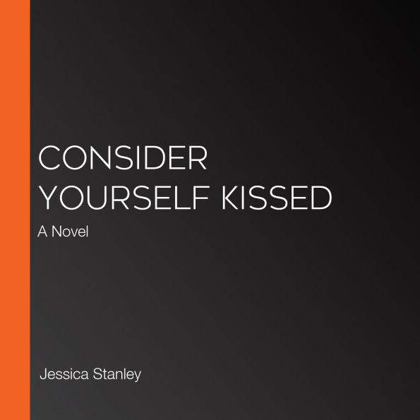 Consider Yourself Kissed: A Novel