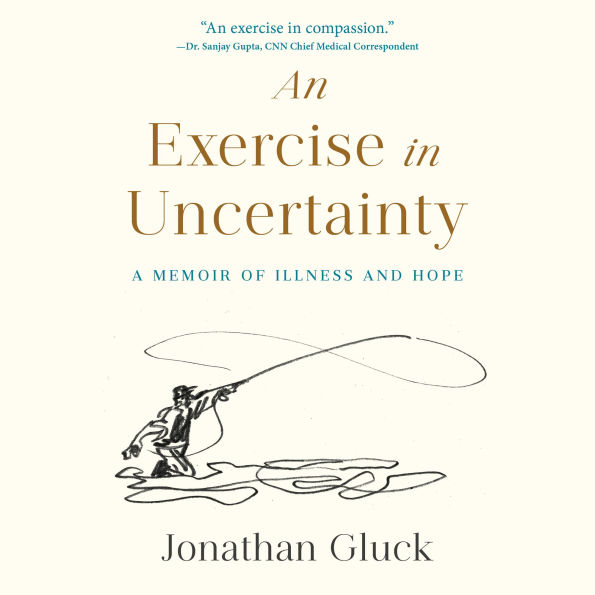 An Exercise in Uncertainty: A Memoir of Illness and Hope