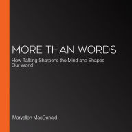 More Than Words: How Talking Sharpens the Mind and Shapes Our World