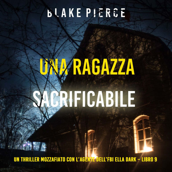 Una ragazza sacrificabile (Un thriller mozzafiato con l'agente dell'FBI Ella Dark - Libro 9): Narrato digitalmente con voce sintetizzata