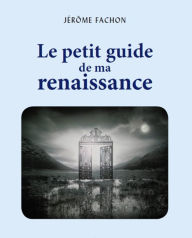 Le Petit Guide de ma renaissance