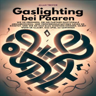 Gaslighting bei Paaren: Wie Sie erkennen, ob Ihr Partner emotionale Abschreckungs- und Verwirrungstaktiken gegen Sie einsetzt, und wie Sie sich klug schützen können, selbst wenn er glaubt, das Spiel zu gewinnen