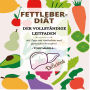 Fettleber-Diät, Der vollständige Leitfaden: 365 Tage einfache und gesunde fettarme Rezepte, um Energie zu tanken und den Körper zu entgiften, mit einem 28-Tage-Essensplan