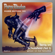 Perry Rhodan Silber Edition 123: Terra im Schussfeld (Teil 3): Perry Rhodan-Zyklus 