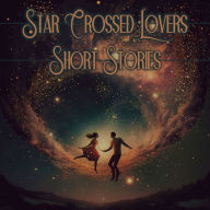 Love - Star-Crossed Lovers: Some things are meant to be, but some things just aren't...