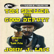 Tom Skeller - The Good Deputy: A Classic Western