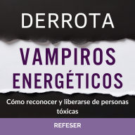 Derrota Vampiros Energéticos: Cómo reconocer y liberarse de personas tóxicas