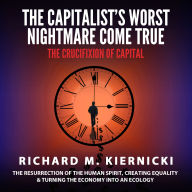 The Capitalist's Worst Nightmare Come True: The Crucifixion of Capital