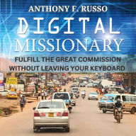 Digital Missionary: Fulfill the Great Commission Without Leaving Your Keyboard