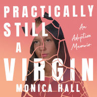 Practically Still a Virgin: An Adoption Memoir