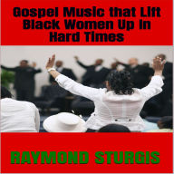 GOSPEL MUSIC that LIFT BLACK WOMEN Up In HARD TIMES